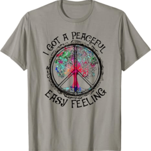 I Got Peaceful Easy Feeling Tshirt - Hippie Peaceful Shirt T-Shirt
